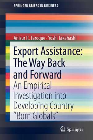 Export Assistance: The Way Back and Forward: An Empirical Investigation into Developing Country “Born Globals” de Anisur R. Faroque