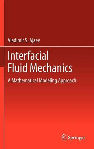 Interfacial Fluid Mechanics: A Mathematical Modeling Approach de Vladimir S. Ajaev