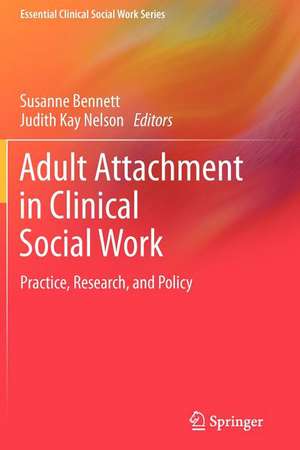 Adult Attachment in Clinical Social Work: Practice, Research, and Policy de Susanne Bennett