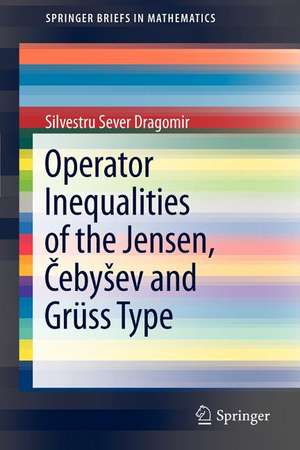 Operator Inequalities of the Jensen, Čebyšev and Grüss Type de Silvestru Sever Dragomir