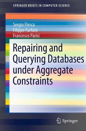 Repairing and Querying Databases under Aggregate Constraints de Sergio Flesca