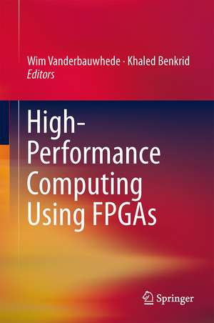 High-Performance Computing Using FPGAs de Wim Vanderbauwhede