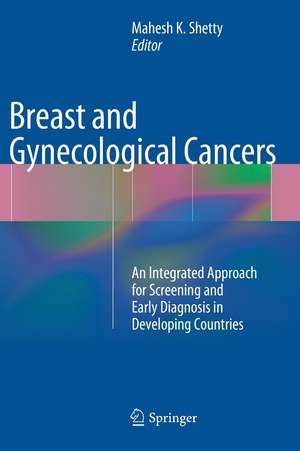 Breast and Gynecological Cancers: An Integrated Approach for Screening and Early Diagnosis in Developing Countries de Mahesh K. Shetty