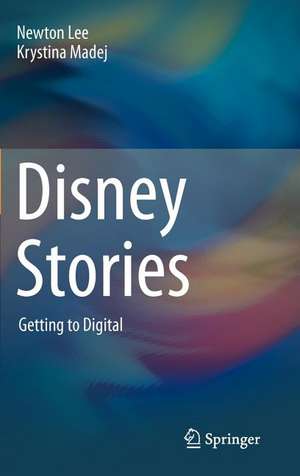 Disney Stories: Getting to Digital de Newton Lee