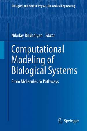 Computational Modeling of Biological Systems: From Molecules to Pathways de Nikolay V Dokholyan