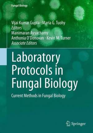 Laboratory Protocols in Fungal Biology: Current Methods in Fungal Biology de Vijai Kumar Gupta