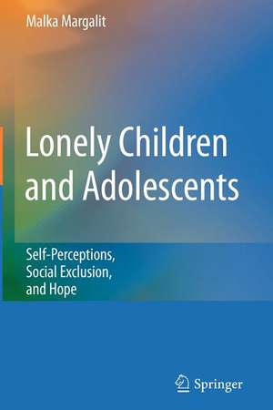 Lonely Children and Adolescents: Self-Perceptions, Social Exclusion, and Hope de Malka Margalit