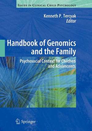 Handbook of Genomics and the Family: Psychosocial Context for Children and Adolescents de Kenneth P. Tercyak