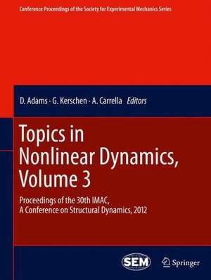 Topics in Nonlinear Dynamics, Volume 3: Proceedings of the 30th IMAC, A Conference on Structural Dynamics, 2012 de D. Adams