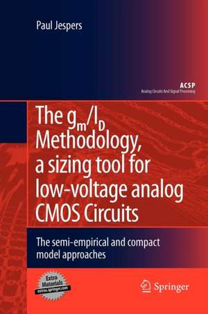 The gm/ID Methodology, a sizing tool for low-voltage analog CMOS Circuits: The semi-empirical and compact model approaches de Paul Jespers