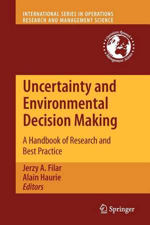 Uncertainty and Environmental Decision Making: A Handbook of Research and Best Practice de Jerzy A. Filar