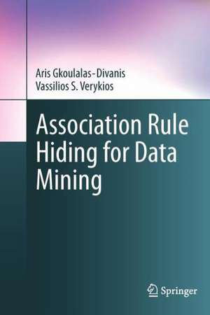 Association Rule Hiding for Data Mining de Aris Gkoulalas-Divanis