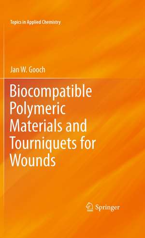 Biocompatible Polymeric Materials and Tourniquets for Wounds de Jan W. Gooch