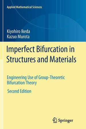 Imperfect Bifurcation in Structures and Materials: Engineering Use of Group-Theoretic Bifurcation Theory de Kiyohiro Ikeda