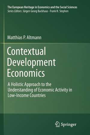 Contextual Development Economics: A Holistic Approach to the Understanding of Economic Activity in Low-Income Countries de Matthias P. Altmann