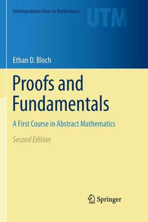 Proofs and Fundamentals: A First Course in Abstract Mathematics de Ethan D. Bloch