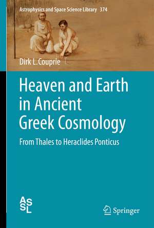 Heaven and Earth in Ancient Greek Cosmology: From Thales to Heraclides Ponticus de Dirk L. Couprie