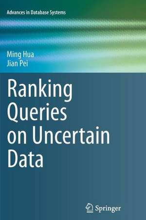 Ranking Queries on Uncertain Data de Ming Hua