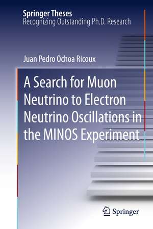 A Search for Muon Neutrino to Electron Neutrino Oscillations in the MINOS Experiment de Juan Pedro Ochoa-Ricoux