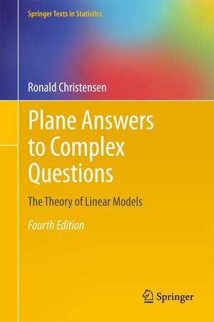 Plane Answers to Complex Questions: The Theory of Linear Models de Ronald Christensen