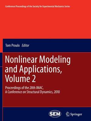 Nonlinear Modeling and Applications, Volume 2: Proceedings of the 28th IMAC, A Conference on Structural Dynamics, 2010 de Tom Proulx