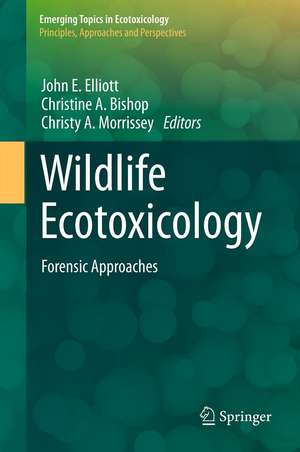 Wildlife Ecotoxicology: Forensic Approaches de John E. Elliott