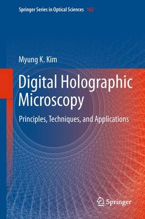 Digital Holographic Microscopy: Principles, Techniques, and Applications de Myung K. Kim