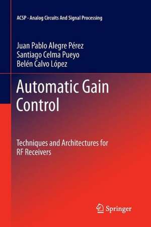 Automatic Gain Control: Techniques and Architectures for RF Receivers de Juan Pablo Alegre Pérez