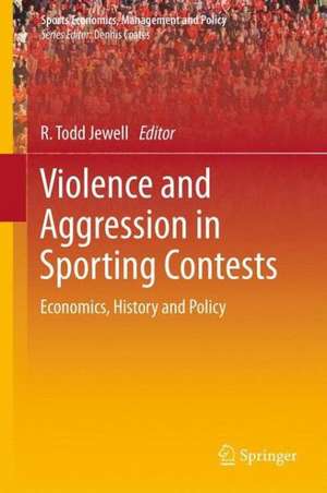 Violence and Aggression in Sporting Contests: Economics, History and Policy de R. Todd Jewell