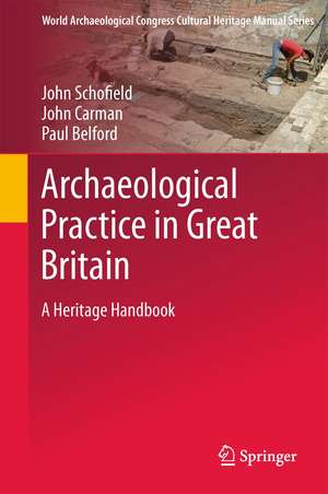 Archaeological Practice in Great Britain: A Heritage Handbook de John Schofield