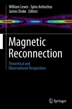 Magnetic Reconnection: Theoretical and Observational Perspectives de William Lewis