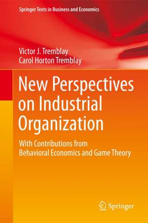 New Perspectives on Industrial Organization: With Contributions from Behavioral Economics and Game Theory de Victor J. Tremblay