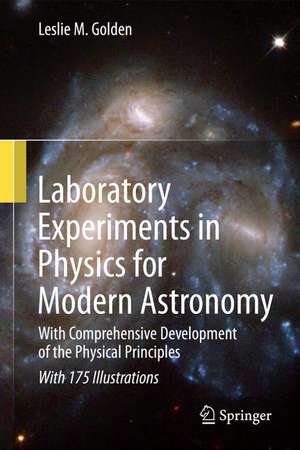 Laboratory Experiments in Physics for Modern Astronomy: With Comprehensive Development of the Physical Principles de Leslie M. Golden