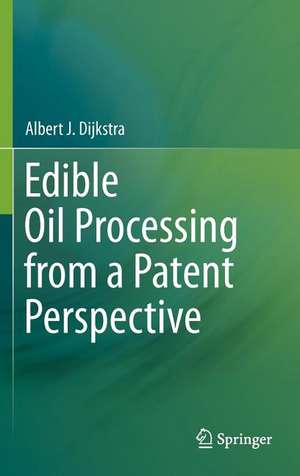 Edible Oil Processing from a Patent Perspective de Albert J. Dijkstra