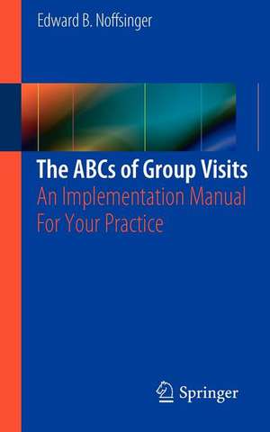 The ABCs of Group Visits: An Implementation Manual For Your Practice de Edward B. Noffsinger