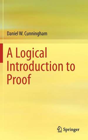 A Logical Introduction to Proof de Daniel W. Cunningham