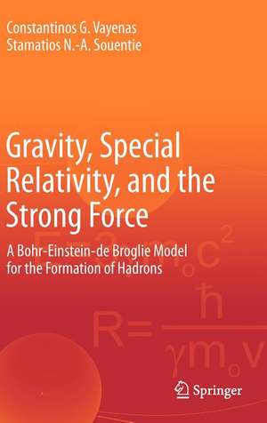 Gravity, Special Relativity, and the Strong Force: A Bohr-Einstein-de Broglie Model for the Formation of Hadrons de Constantinos G. Vayenas