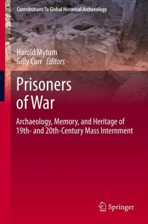 Prisoners of War: Archaeology, Memory, and Heritage of 19th- and 20th-Century Mass Internment de Harold Mytum