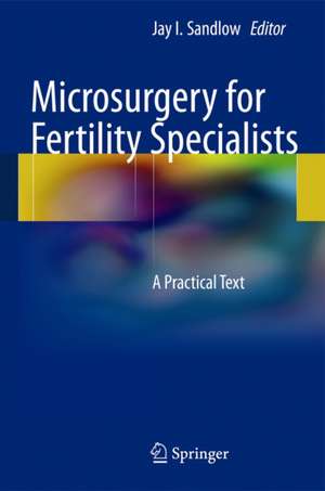 Microsurgery for Fertility Specialists: A Practical Text de Jay I. Sandlow