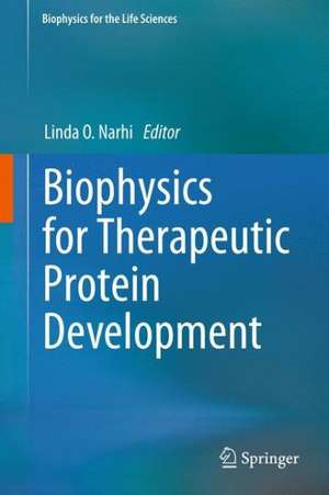 Biophysics for Therapeutic Protein Development de Linda O. Narhi