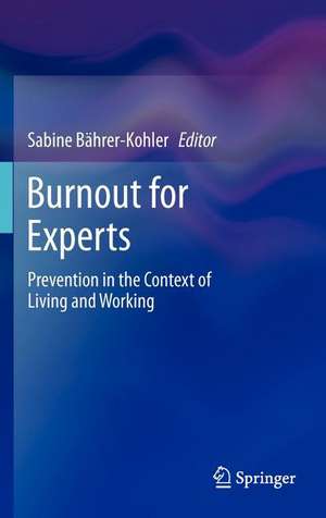 Burnout for Experts: Prevention in the Context of Living and Working de Sabine Bährer-Kohler