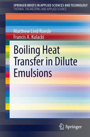 Boiling Heat Transfer in Dilute Emulsions de Matthew Lind Roesle