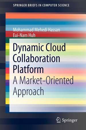 Dynamic Cloud Collaboration Platform: A Market-Oriented Approach de Mohammad Mehedi Hassan