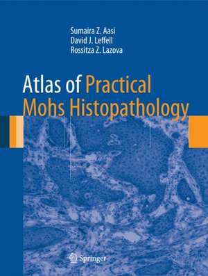 Atlas of Practical Mohs Histopathology de Sumaira Z. Aasi