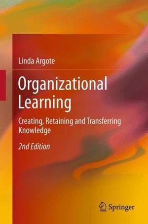 Organizational Learning: Creating, Retaining and Transferring Knowledge de Linda Argote