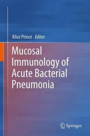 Mucosal Immunology of Acute Bacterial Pneumonia de Alice Prince