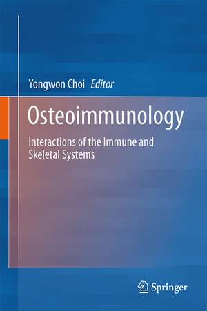 Osteoimmunology: Interactions of the Immune and Skeletal Systems de Yongwon Choi