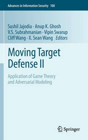 Moving Target Defense II: Application of Game Theory and Adversarial Modeling de Sushil Jajodia