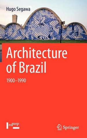 Architecture of Brazil: 1900-1990 de Hugo Segawa