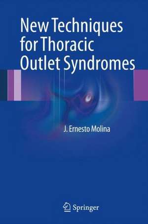 New Techniques for Thoracic Outlet Syndromes de J. Ernesto Molina